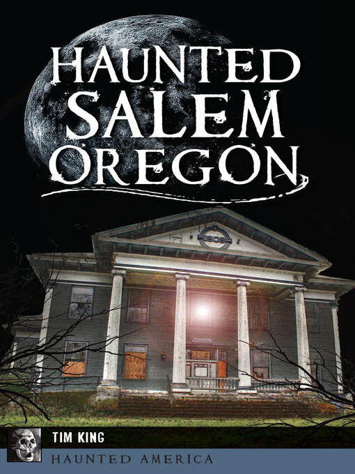 Title details for Haunted Salem, Oregon by Tim King - Available